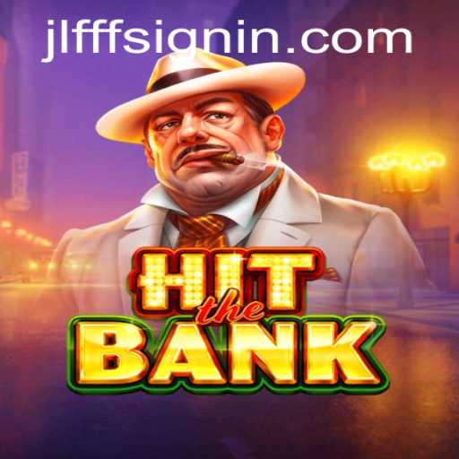 Exploring HitTheBank: The Thrilling Adventure Game with JLFFF SIGNIN